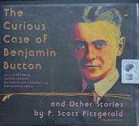 The Curious Case of Benjamin Button and other stories written by F. Scott Fitzgerald performed by Scott Brick, Grover Gardner, Ray Porter and Jeff Cummings on Audio CD (Unabridged)